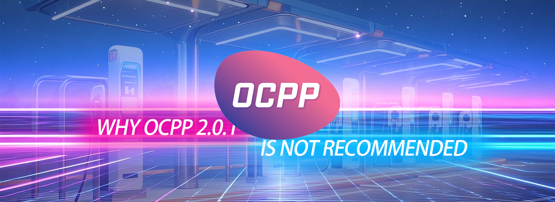Why OCPP 2.0.1 Is Not Recommended？